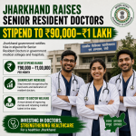 Jharkhand Raises Senior Resident Doctors Stipend to ₹90,000–₹1 Lakh