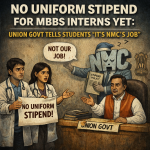 No Uniform Stipend for MBBS Interns Yet: Union Govt Tells Students “It’s NMC’s Job”