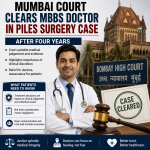 Mumbai Court Clears MBBS Doctor in Piles Surgery Case After Four Years
