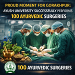 Proud Moment for Gorakhpur: AYUSH University Successfully Performs 100 Ayurvedic Surgeries