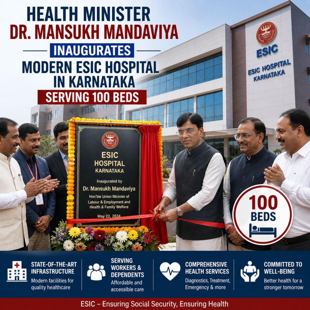 Health Minister Dr. Mansukh Mandaviya Inaugurates Modern ESIC Hospital in Karnataka Serving 100 Beds