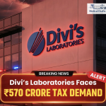 Divi’s Laboratories Faces ₹570 Crore Tax Demand